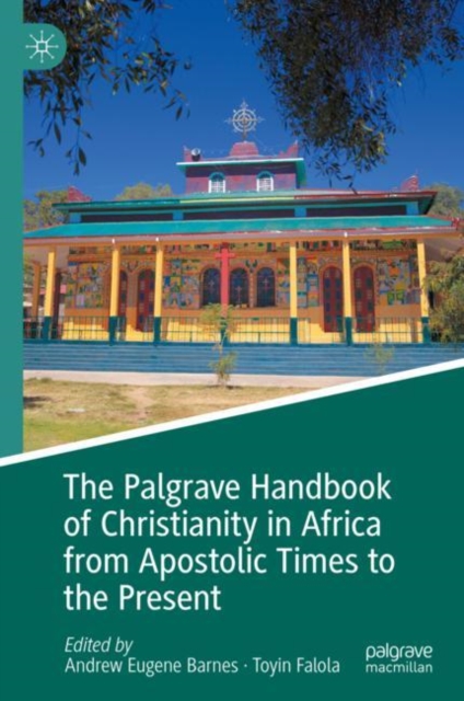 The Palgrave Handbook of Christianity in Africa from Apostolic Times to the Present