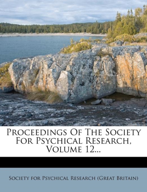 Proceedings Of The Society For Psychical Research, Volume 12...