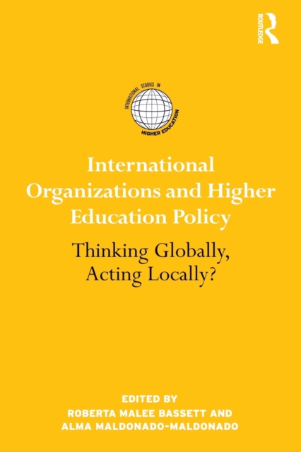 International Organizations and Higher Education Policy: Thinking Globally, Acting Locally?