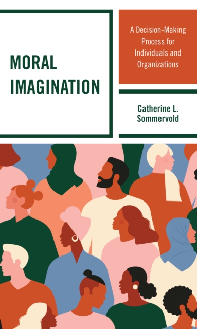 Moral Imagination : A Decision-Making Process for Individuals and Organizations