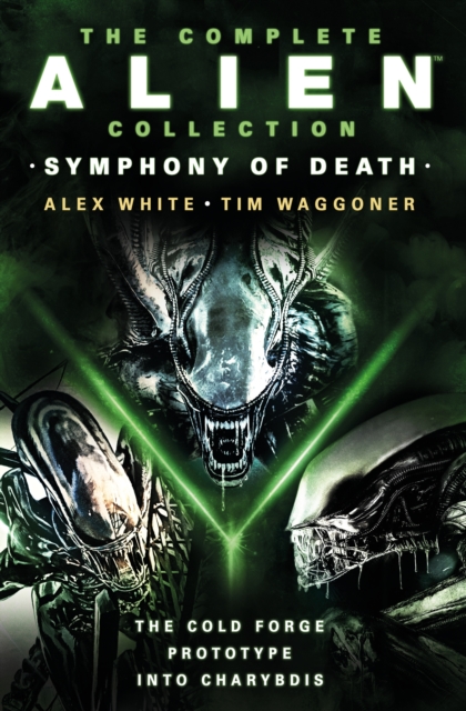 The Complete Alien Collection: Symphony of Death (The Cold Forge, Prototype, Into Charybdis)