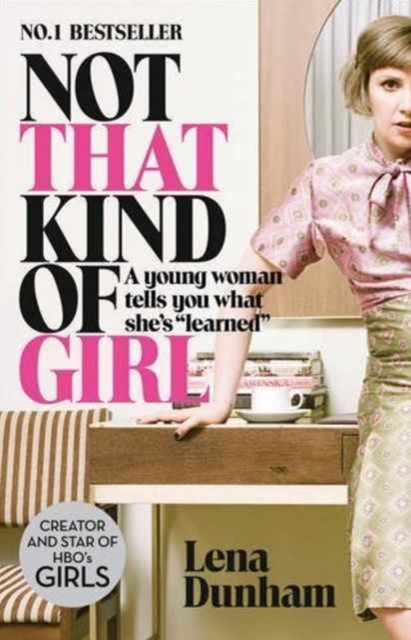 Not That Kind of Girl : A Young Woman Tells You What She's 