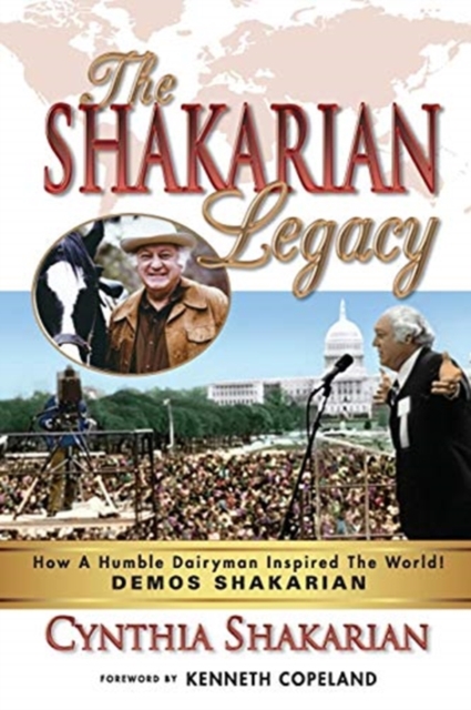 The Shakarian Legacy: How A Humble Dairyman Inspired The World!  DEMOS SHAKARIAN!   Plus 48 PICTURES! - His Inspirational Life-Story!  Learn how you c