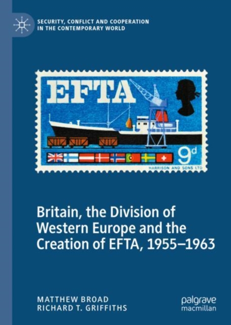 Britain, the Division of Western Europe and the Creation of EFTA, 1955-1963