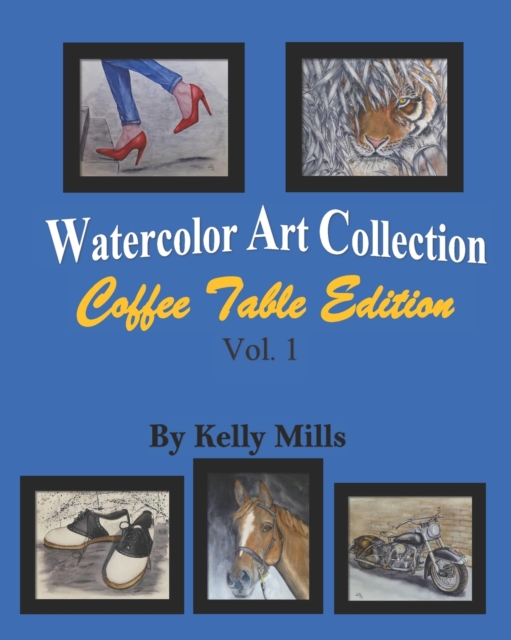 Watercolor Art Collection by Kelly Mills: Coffee Table Edition Vol.1