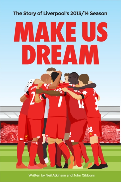 Make Us Dream : The Story of Liverpool's 2013/14 Season