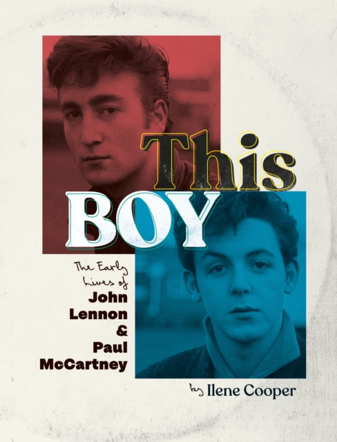 This Boy : The Early Lives of John Lennon & Paul McCartney