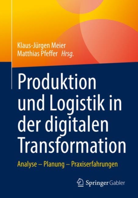 Produktion und Logistik in der digitalen Transformation : Analyse - Planung - Praxiserfahrungen