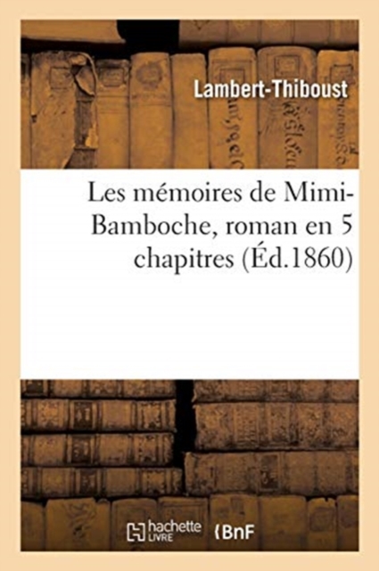 Les m?moires de Mimi-Bamboche, roman en 5 chapitres