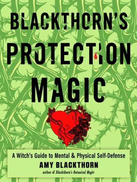 Blackthorn'S Protection Magic : A Witch's Guide to Mental and Physical Self-Defense