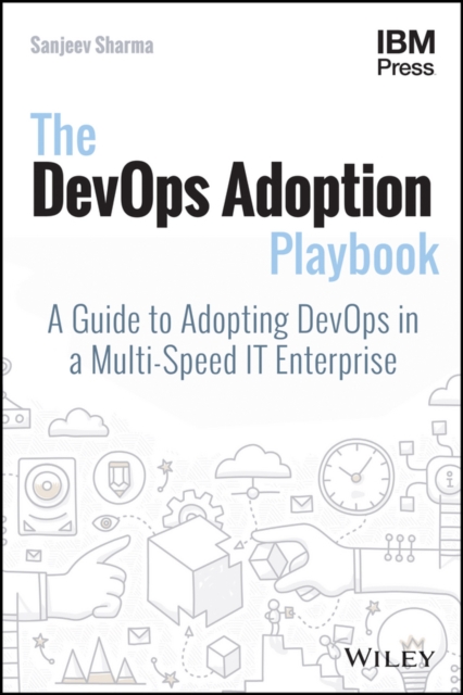 The DevOps Adoption Playbook : A Guide to Adopting DevOps in a Multi-Speed IT Enterprise