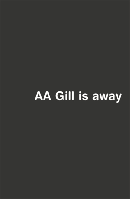 AA Gill is Away