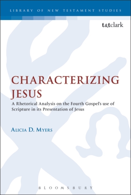 Characterizing Jesus: A Rhetorical Analysis on the Fourth Gospel's Use of Scripture in Its Presentation of Jesus