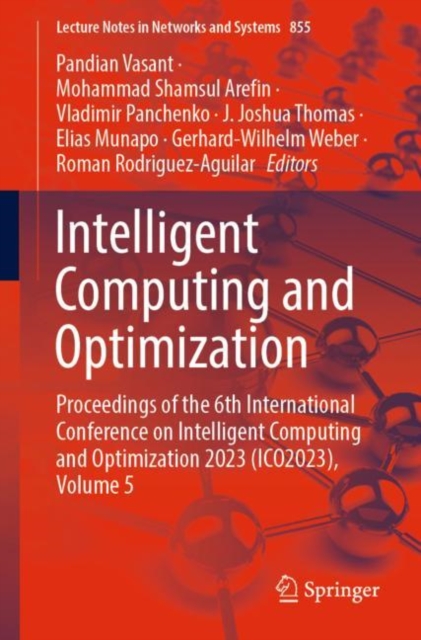 Intelligent Computing and Optimization : Proceedings of the 6th International Conference on Intelligent Computing and Optimization 2023 (ICO2023), Vol