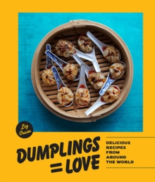 Dumplings = Love : 40 Innovative Recipes From Around the World