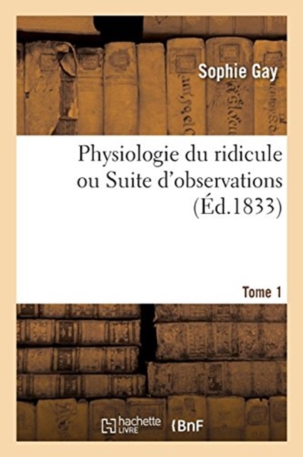 Physiologie du ridicule ou Suite d'observations. Tome 1