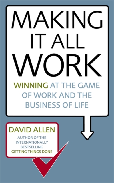 Making It All Work : Winning at the game of work and the business of life