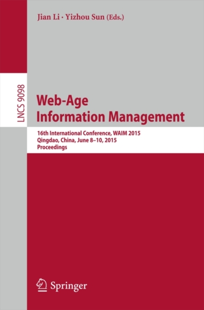 Web-Age Information Management : 16th International Conference, WAIM 2015, Qingdao, China, June 8-10, 2015. Proceedings