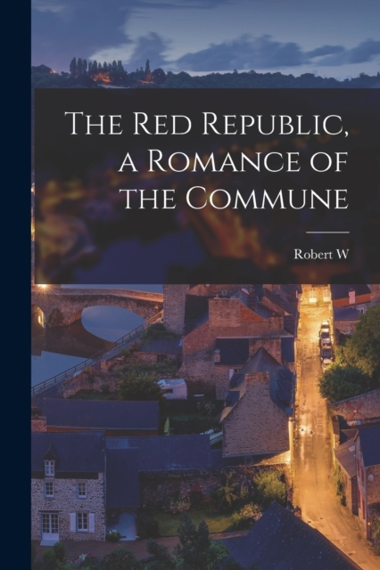 The Red Republic, a Romance of the Commune