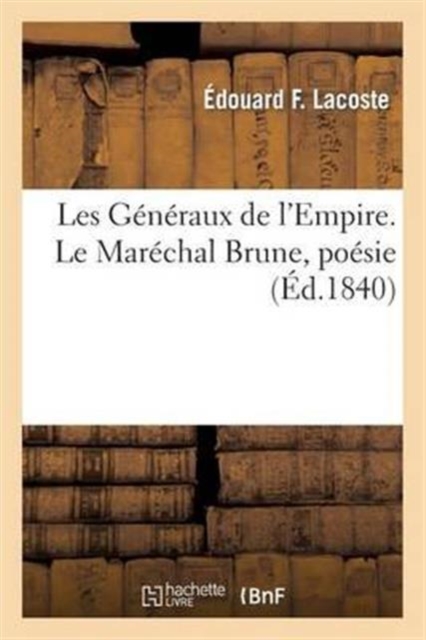 Les G?n?raux de l'Empire. Le Mar?chal Brune, po?sie