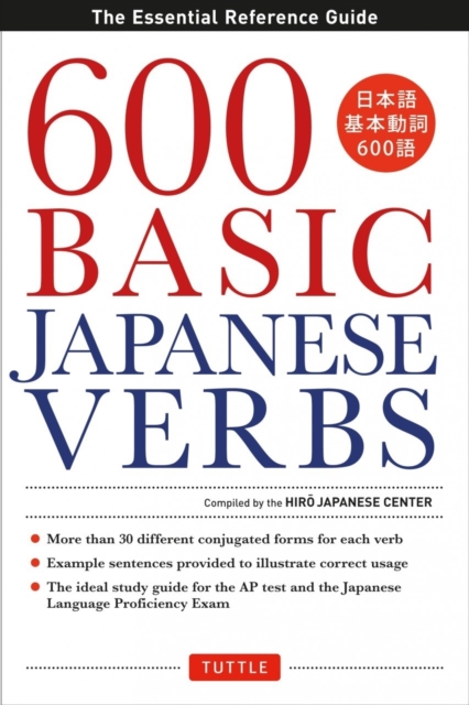 600 Basic Japanese Verbs : The Essential Reference Guide: Learn the Japanese Vocabulary and Grammar You Need to Learn Japanese and Master the JLPT