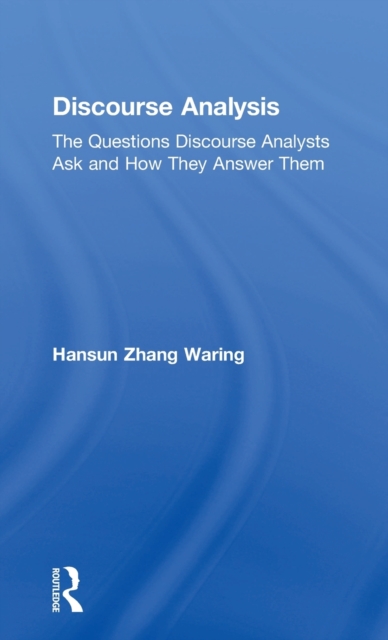 Discourse Analysis : The Questions Discourse Analysts Ask and How They Answer Them