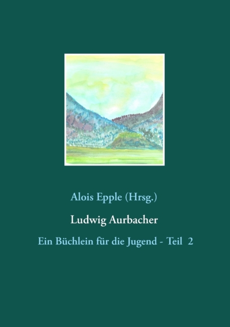 Ludwig Aurbacher:Ein B?chlein f?r die Jugend - Teil 2