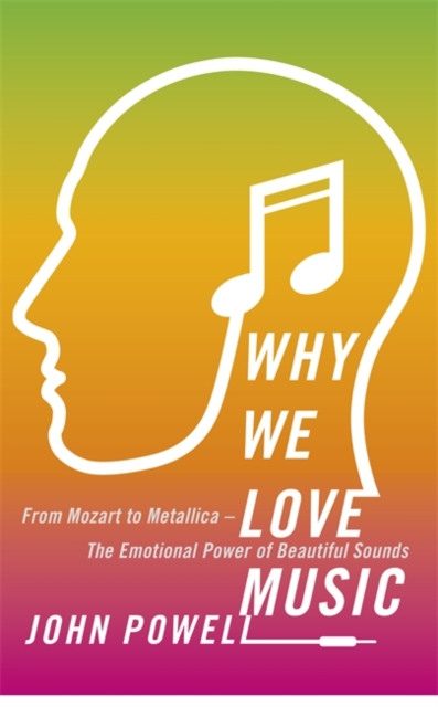 Why We Love Music : From Mozart to Metallica - The Emotional Power of Beautiful Sounds