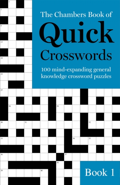 The Chambers Book of Quick Crosswords, Book 1 : 100 mind-expanding general knowledge crossword puzzles