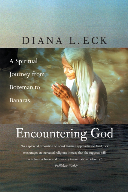 Encountering God : A Spiritual Journey from Bozeman to Banaras