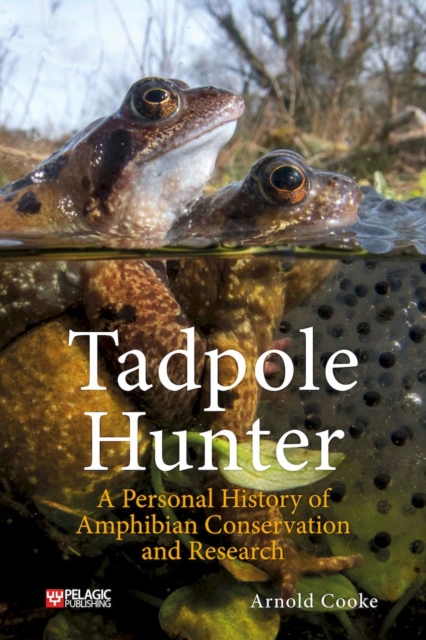 Tadpole Hunter : A Personal History of Amphibian Conservation and Research