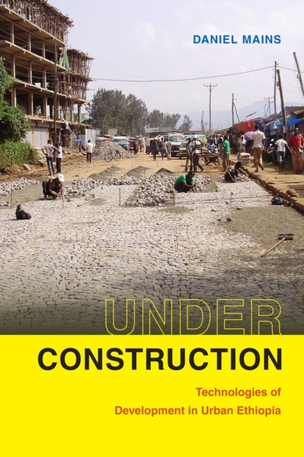 Daniel Mains - Under Construction : Technologies of Development in Urb image 1