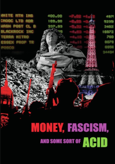 MONEY, FASCISM & SOME SORT OF ACID