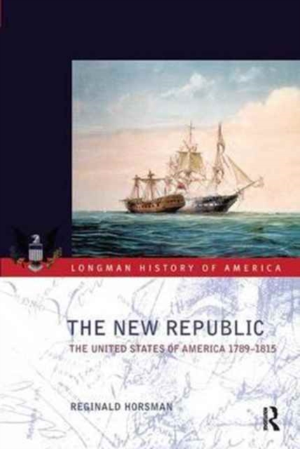 The New Republic : The United States of America 1789-1815