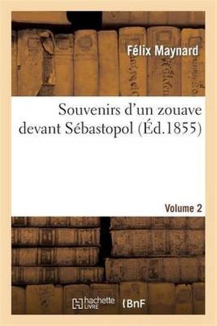 Souvenirs d'un zouave devant S?bastopol. Volume 2