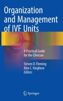 Organization and Management of IVF Units : A Practical Guide for the Clinician