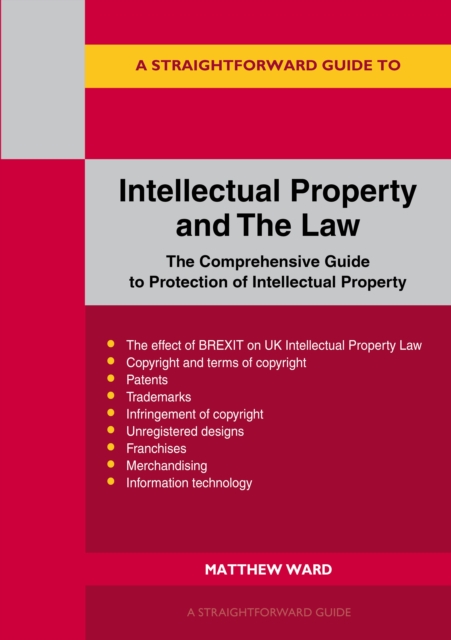 Intellectual Property And The Law : The Comprehensive Guide to Protection of Intellectual Property