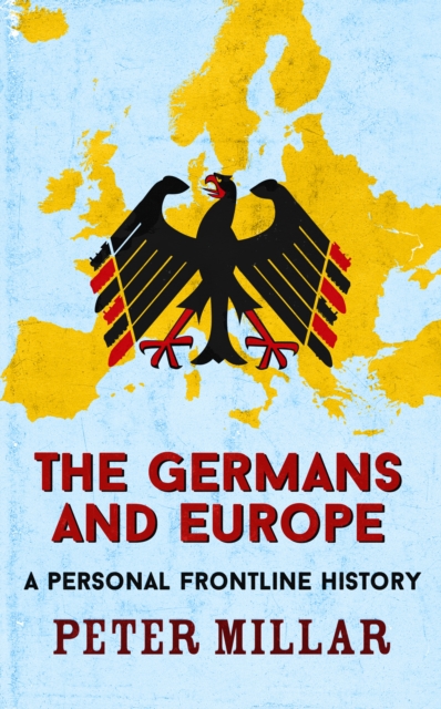 The Germans and Europe : A Personal Frontline History