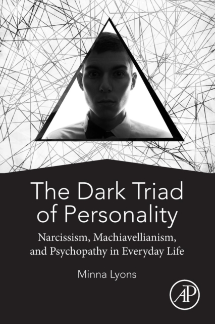 The Dark Triad of Personality : Narcissism, Machiavellianism, and Psychopathy in Everyday Life