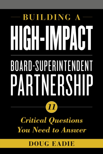 Building a High-Impact Board-Superintendent Partnership : 11 Critical Questions You Need to Answer