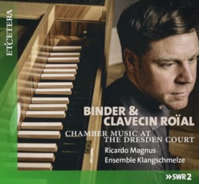 Ricardo Magnus; Ensemble Klangschmelze - Binder & Clavecin Roial - Chamber Music at the Dresden Court CD  