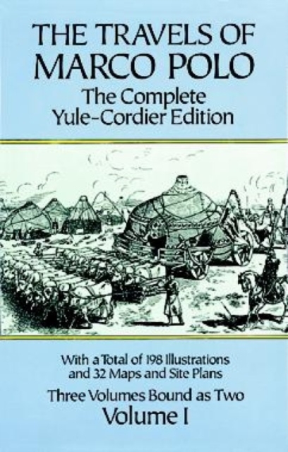 The Travels of Marco Polo : The Complete Yule-Cordier Edition, Vol. I