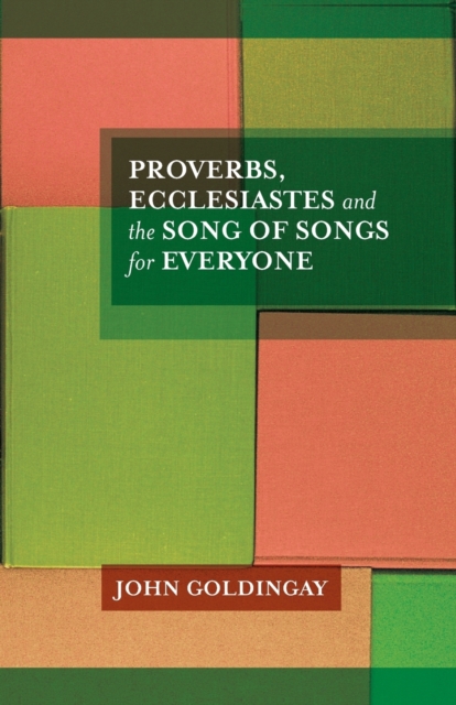 Proverbs, Ecclesiastes and the Song of Songs : For Everyone