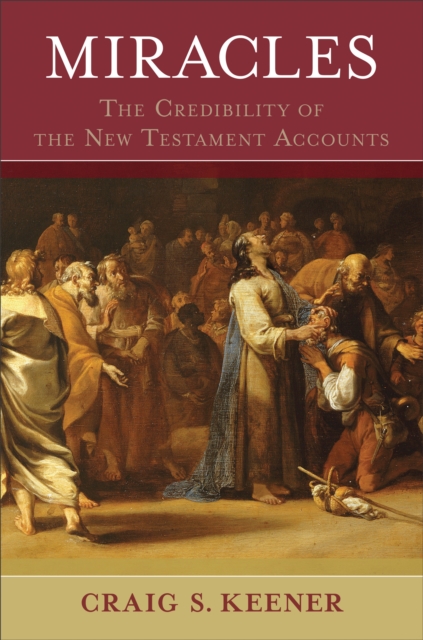 Miracles : The Credibility of the New Testament Accounts