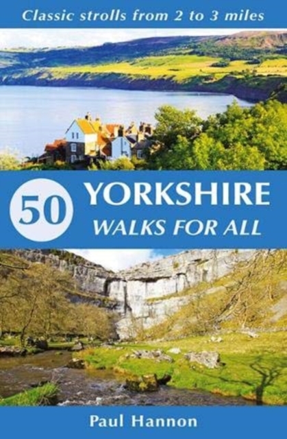 50 Yorkshire Walks for All : Classic strolls from 2 to 3 miles