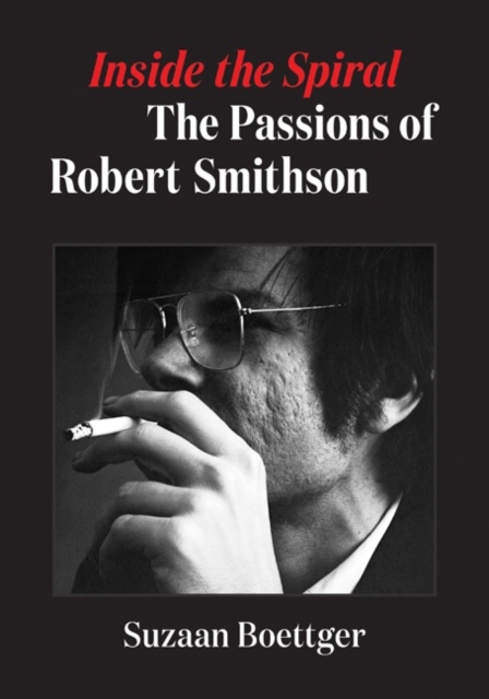 Suzaan Boettger - Inside the Spiral : The Passions of Robert Smithson image 1