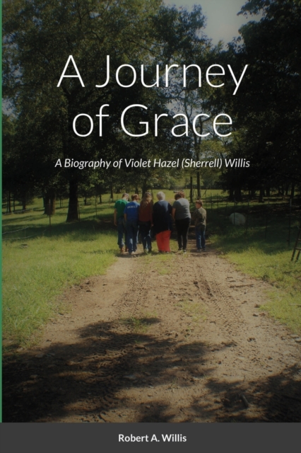 A Journey of Grace: The Story of Violet Hazel (Sherrell) Willis