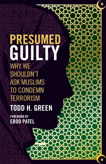 Presumed Guilty : Why We Shouldn't Ask Muslims to Condemn Terrorism