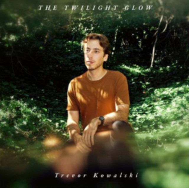 Trevor Kowalski  - The Twilight Glow CD   RELEASE DATE 12/07/24 (THIS image 1