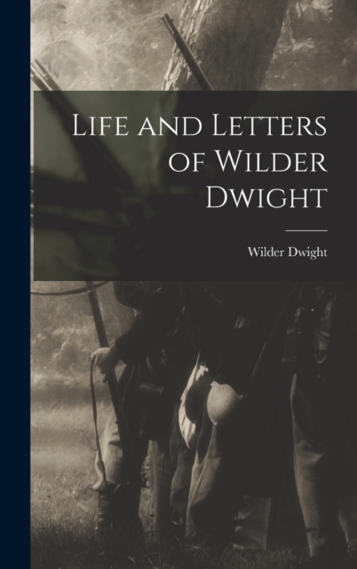 Life and Letters of Wilder Dwight